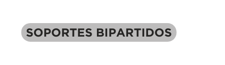 SOPORTES BIPARTIDOS